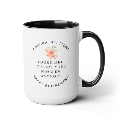 Congratulations Looks Like It's Not Your Problem Anymore Happy Retirement 15oz white with with black accent large big funny coffee mug tea cup gift for retiree her teacher coworker waveywares wavey wares wavywares wavy wares