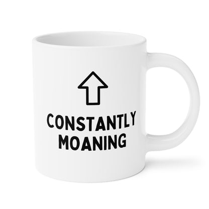 Constantly Moaning 20oz white funny large coffee mug gift for friend best bestie someone who always moans complaining sarcastic sarcasm irony waveywares wavey wares wavywares wavy wares