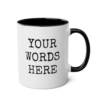 Create Your Own Words Here 11oz white with black accent funny coffee mug tea cup gift for friend family custom customized text personalized font waveywares wavey wares wavywares wavy wares