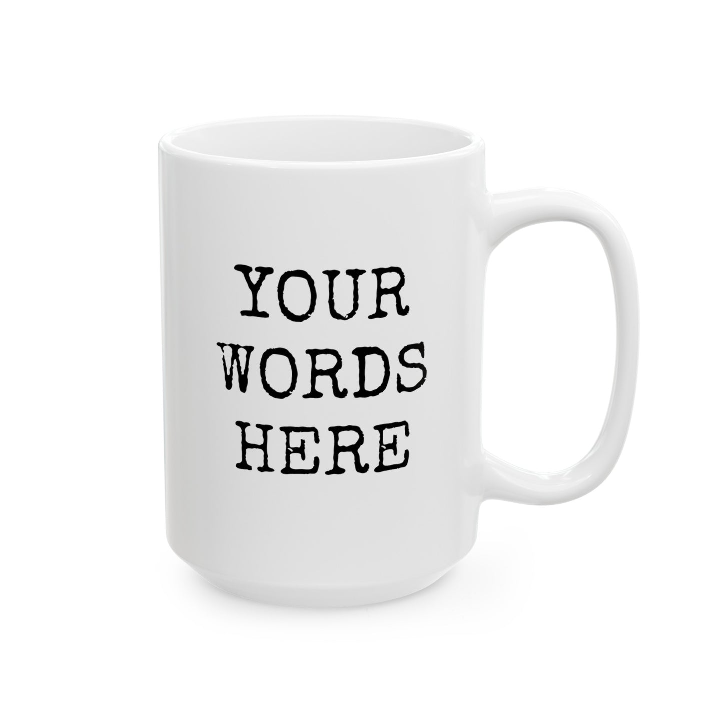 Create Your Own Words Here 15oz white funny large big coffee mug tea cup gift for friend family custom customized text personalized font waveywares wavey wares wavywares wavy wares