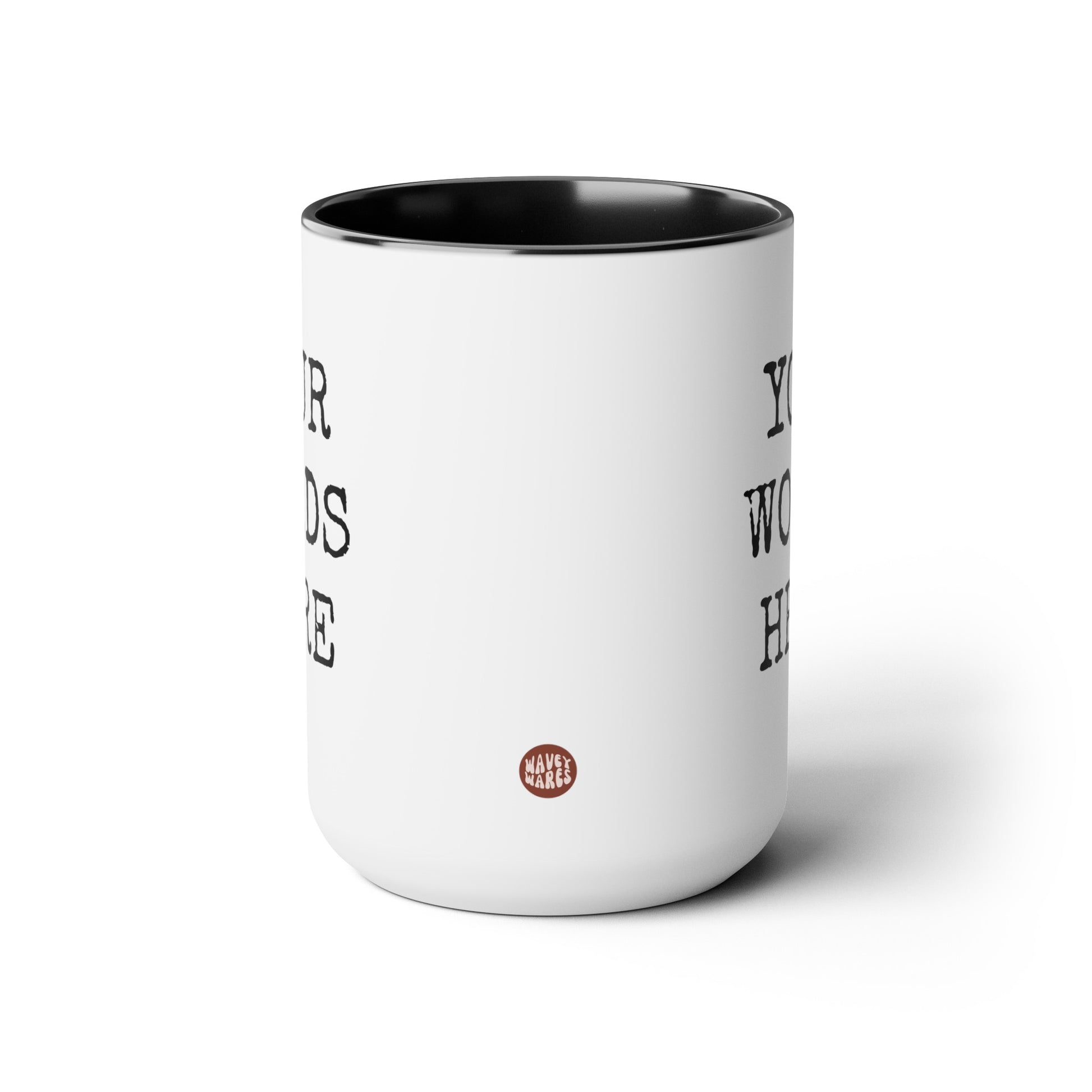 Create Your Own Words Here 15oz white with with black accent large big funny coffee mug tea cup gift for friend family custom customized text personalized font waveywares wavey wares wavywares wavy wares side