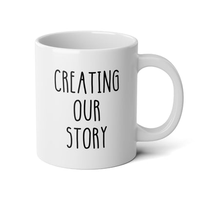 Creating Our Story 20oz white funny large coffee mug gift for her family cute farmhouse home anniversary valentine's custom waveywares wavey wares wavywares wavy wares