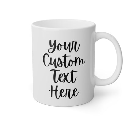 Customized Add Text 11oz white funny large coffee mug gift for friend family create your own custom personalize waveywares wavey wares wavywares wavy wares