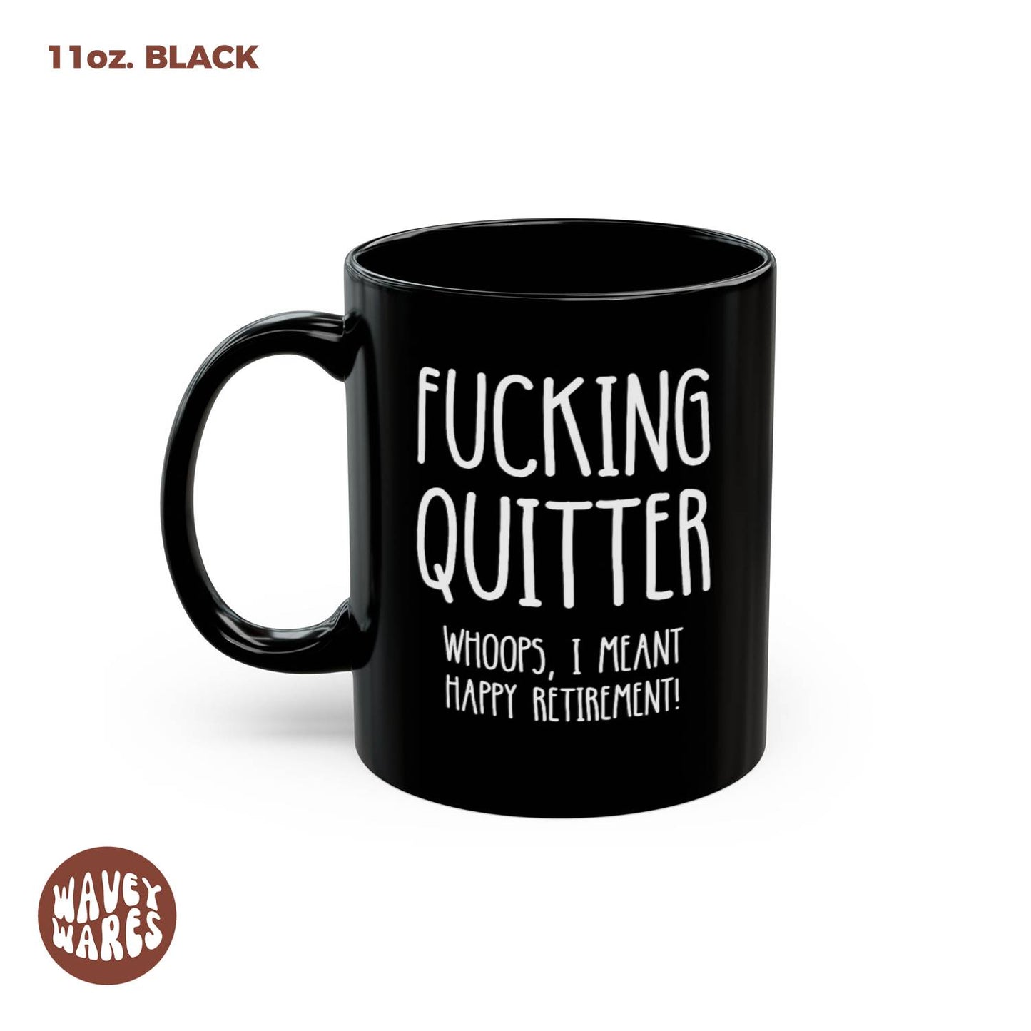 Fucking Quitter Whoops, I Meant Happy Retirement Black Mug