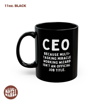 CEO Because Multi-tasking Miracle Working Wizard Isn't An Official Job Title Black Mug