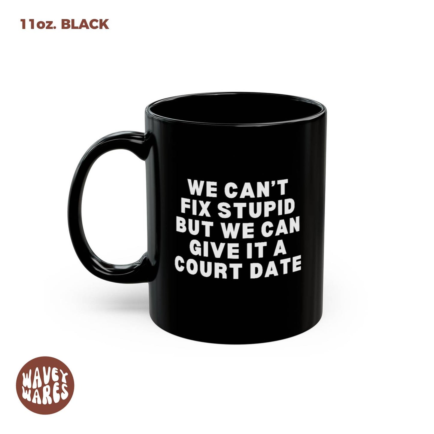 We Can't Fix Stupid But We Can Give It A Court Date Black Mug