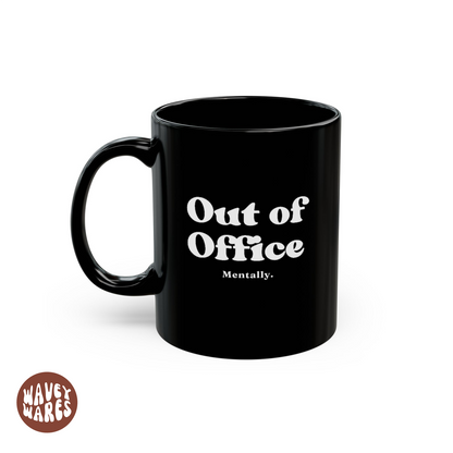 WaveyWares® Out of Office Mentally Black Mug