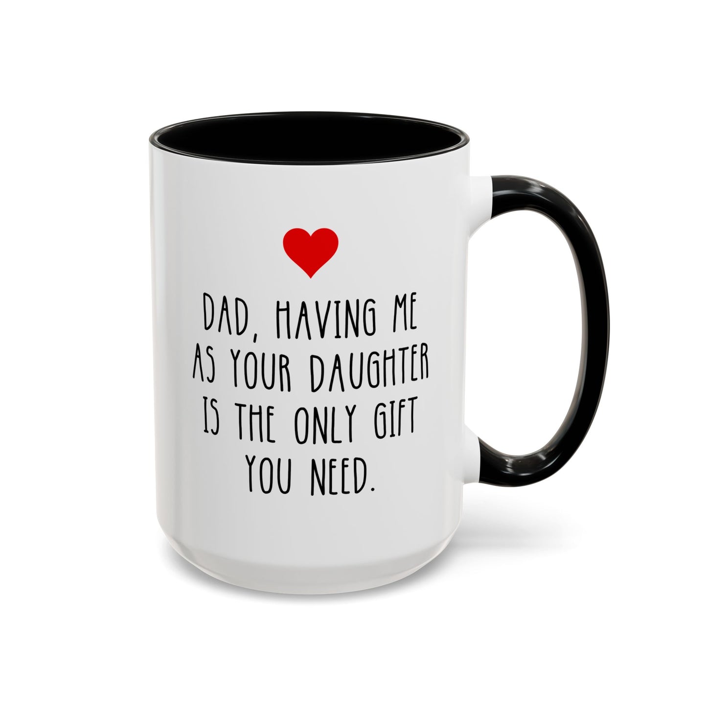 Dad Having Me As Your Daughter Is The Only Gift You Need 15oz white with black accent funny large coffee mug gift for Father's day best daddy papa birthday Christmas waveywares wavey wares wavywares wavy wares