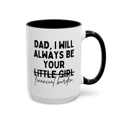 Dad I Will Always Be Your Little Girl - Financial Burden 15oz white with black accent funny large coffee mug gift for father's day from daughter novelty waveywares wavey wares wavywares wavy wares