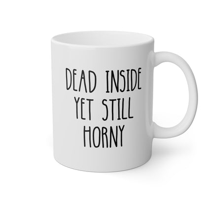 Dead Inside Yet Still Horny 11oz white funny large coffee mug gift for him boyfriend husband rude curse valentines anniversary waveywares wavey wares wavywares wavy wares