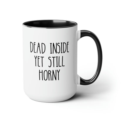 Dead Inside Yet Still Horny 15oz white with black accent funny large coffee mug gift for him boyfriend husband rude curse valentines anniversary waveywares wavey wares wavywares wavy wares