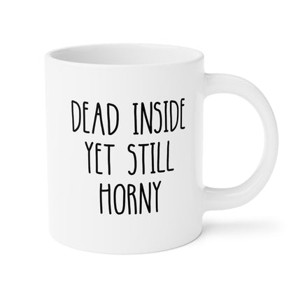 Dead Inside Yet Still Horny 20oz white funny large coffee mug gift for him boyfriend husband rude curse valentines anniversary waveywares wavey wares wavywares wavy wares