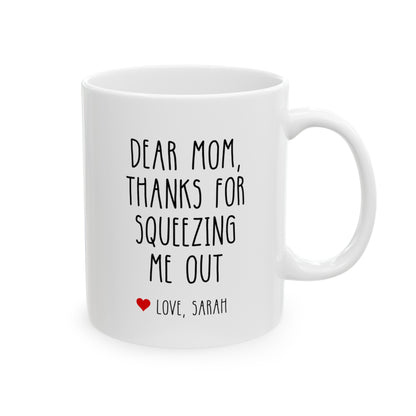 Dear Mom Thanks For Squeezing Me Out 11oz white funny large coffee mug gift for mother's day custom name personalize love novelty birthday appreciation gag waveywares wavey wares wavywares wavy wares