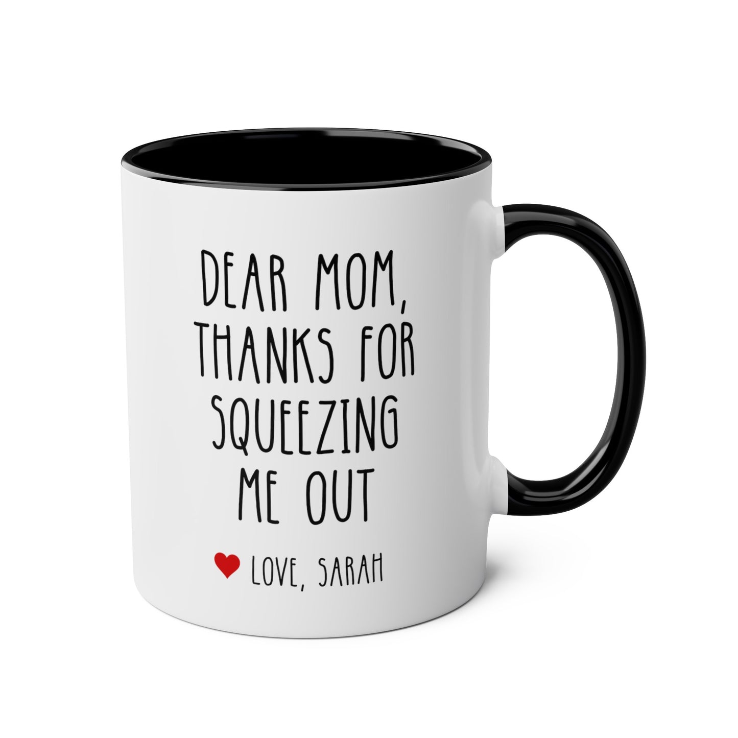 Dear Mom Thanks For Squeezing Me Out 11oz white with black accent funny large coffee mug gift for mother's day custom name personalize love novelty birthday appreciation gag waveywares wavey wares wavywares wavy wares