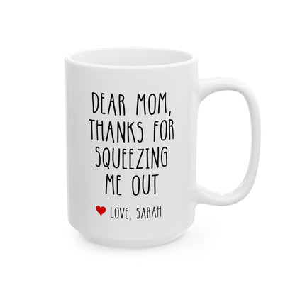 Dear Mom Thanks For Squeezing Me Out 15oz white funny large coffee mug gift for mother's day custom name personalize love novelty birthday appreciation gag waveywares wavey wares wavywares wavy wares