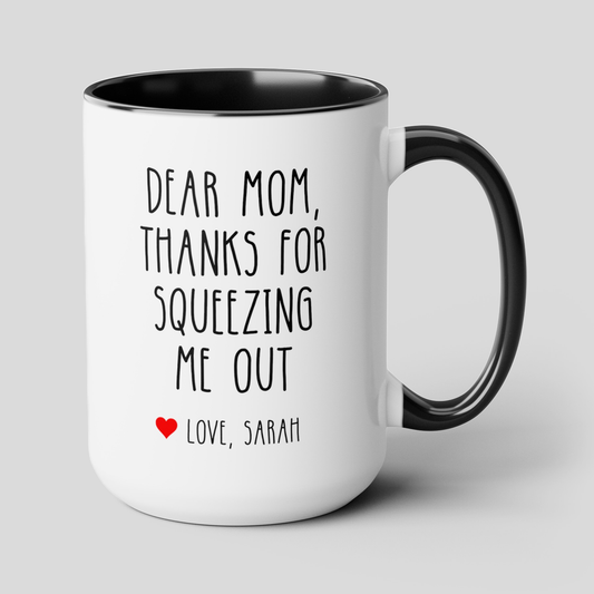 Dear Mom Thanks For Squeezing Me Out 15oz white with black accent funny large coffee mug gift for mother's day custom name personalize love novelty birthday appreciation gag waveywares wavey wares wavywares wavy wares cover