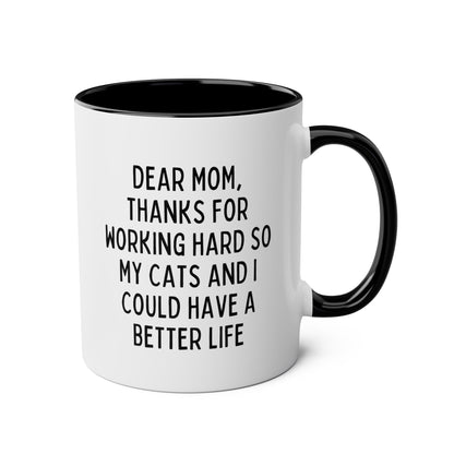 Dear Mom Thanks For Working Hard So My Cats And I Could Have A Better Life 11oz white with black accent funny large coffee mug gift for Mother's day new cat lover dad lady from daughter son raise waveywares wavey wares wavywares wavy wares