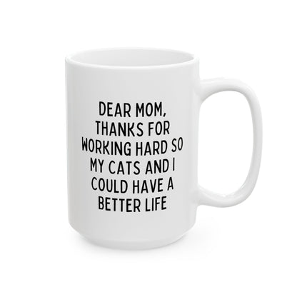 Dear Mom Thanks For Working Hard So My Cats And I Could Have A Better Life 15oz white funny large coffee mug gift for Mother's day new cat lover dad lady from daughter son raise waveywares wavey wares wavywares wavy wares