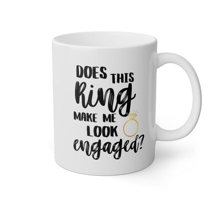 Does This Ring Make Me Look Engaged 11oz white funny large coffee mug gift for bride to be engagement bridal shower fiance future mrs wedding waveywares wavey wares wavywares wavy wares