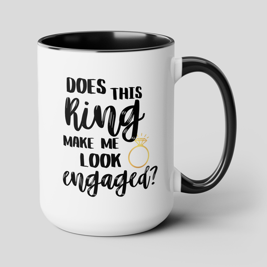 Does This Ring Make Me Look Engaged 15oz white with black accent funny large coffee mug gift for bride to be engagement bridal shower fiance future mrs wedding waveywares wavey wares wavywares wavy wares cover