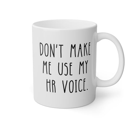 Don't Make Me Use My HR Voice 11oz white funny large coffee mug gift for human resources coworker signs decor quotes waveywares wavey wares wavywares wavy wares