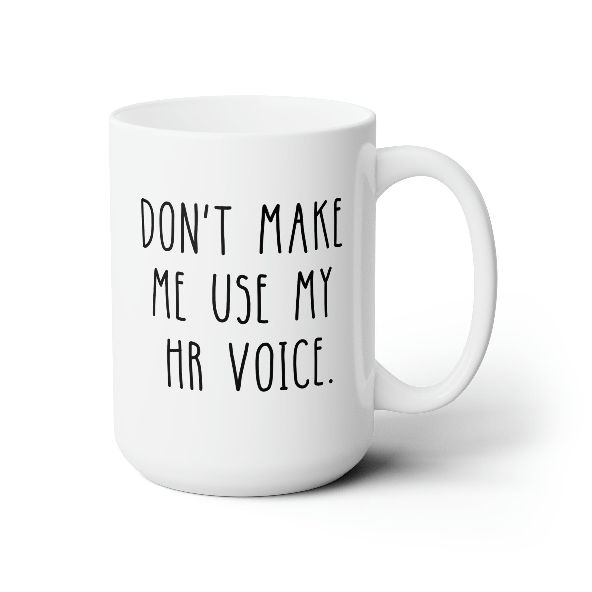 Don't Make Me Use My HR Voice 15oz white funny large coffee mug gift for human resources coworker signs decor quotes waveywares wavey wares wavywares wavy wares