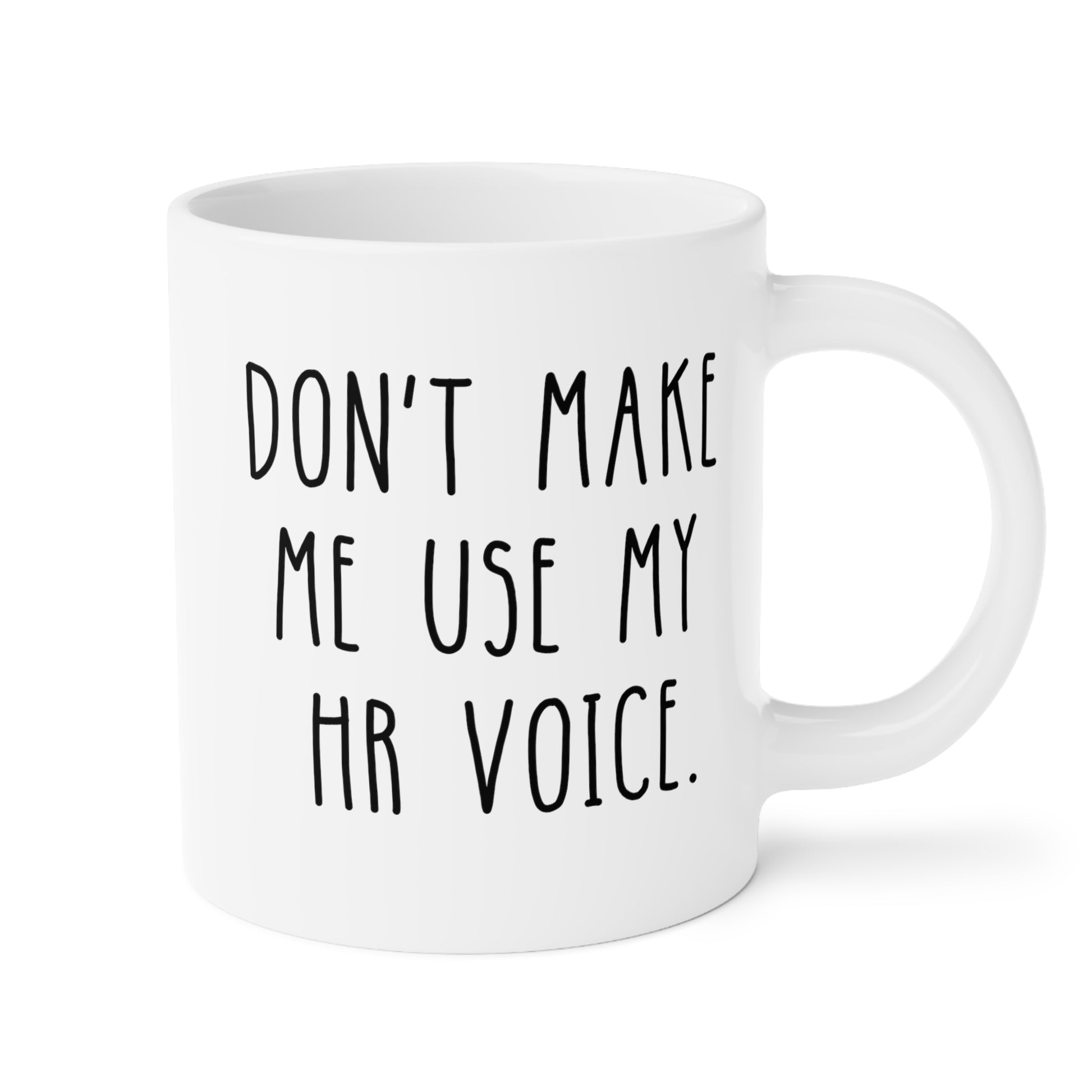 Don't Make Me Use My HR Voice 20oz white funny large coffee mug gift for human resources coworker signs decor quotes waveywares wavey wares wavywares wavy wares