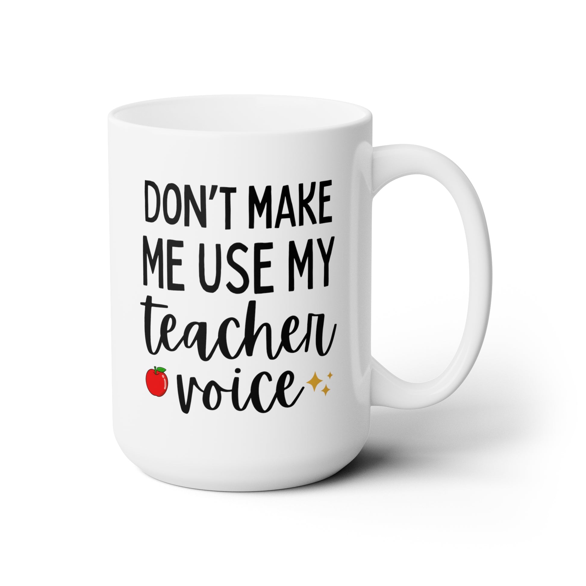 Don't Make Me Use My Teacher Voice 15oz white funny large coffee mug gift for educator classroom present tutor professor waveywares wavey wares wavywares wavy wares