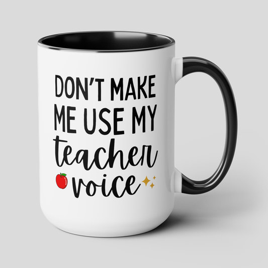 Don't Make Me Use My Teacher Voice 15oz white with black accent funny large coffee mug gift for educator classroom present tutor professor waveywares wavey wares wavywares wavy wares cover