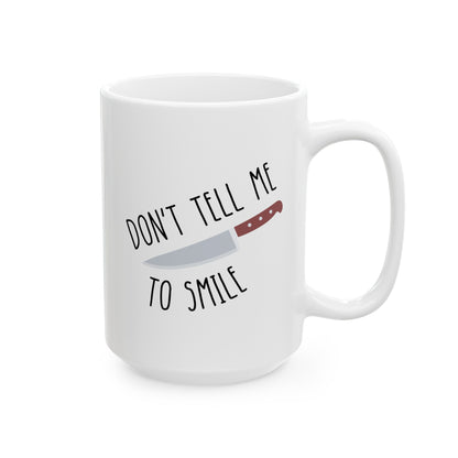 Don't Tell Me To Smile 15oz white funny large coffee mug gift for feminist feminism sassy knife sarcastic sarcasm rude waveywares wavey wares wavywares wavy wares