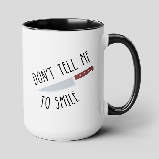 Don't Tell Me To Smile 15oz white with black accent funny large coffee mug gift for feminist feminism sassy knife sarcastic sarcasm rude waveywares wavey wares wavywares wavy wares cover
