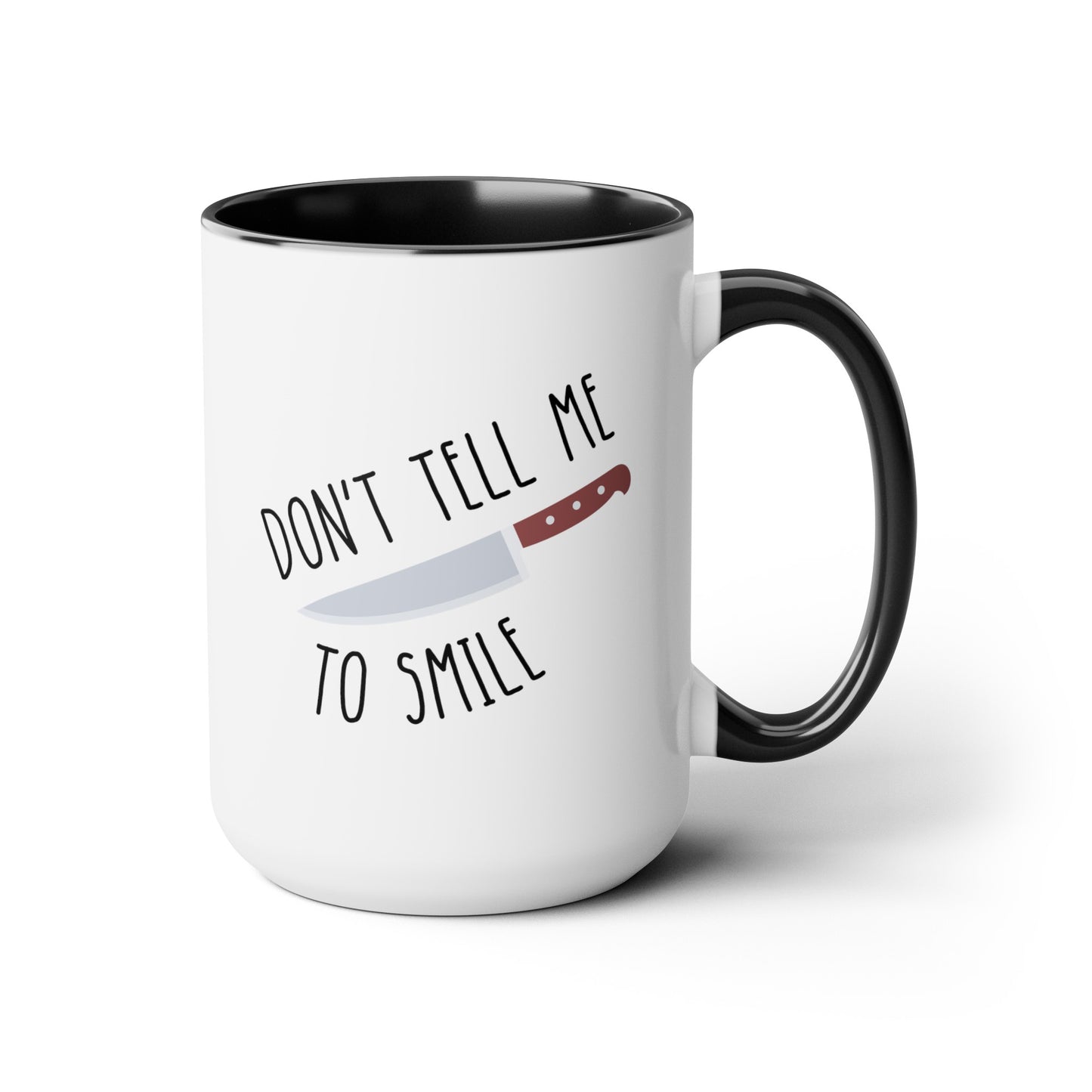 Don't Tell Me To Smile 15oz white with black accent funny large coffee mug gift for feminist feminism sassy knife sarcastic sarcasm rude waveywares wavey wares wavywares wavy wares