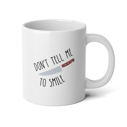 Don't Tell Me To Smile 20oz white funny large coffee mug gift for feminist feminism sassy knife sarcastic sarcasm rude waveywares wavey wares wavywares wavy wares