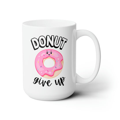 Donut Give Up 15oz white funny large coffee mug gift for foodie her cute food pun motivational inspirational mother's day waveywares wavey wares wavywares wavy wares66