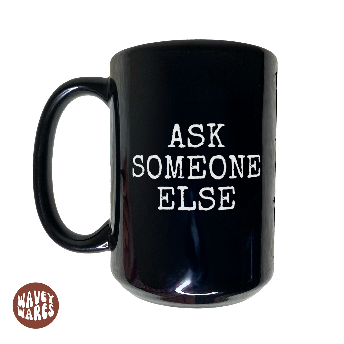 WaveyWares® Ask Someone Else Black Mug