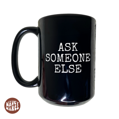 WaveyWares® Ask Someone Else Black Mug
