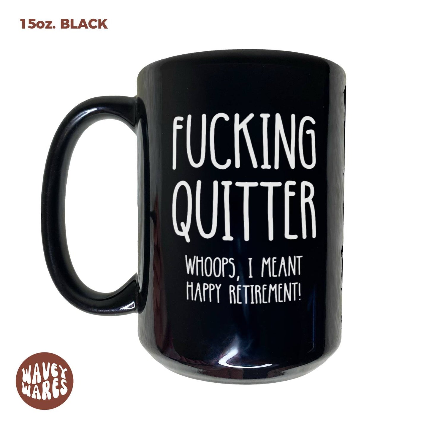 Fucking Quitter Whoops, I Meant Happy Retirement Black Mug
