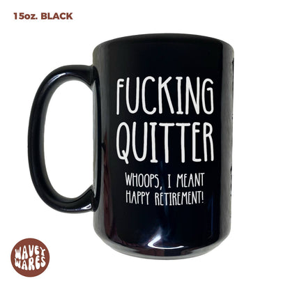 Fucking Quitter Whoops, I Meant Happy Retirement Black Mug