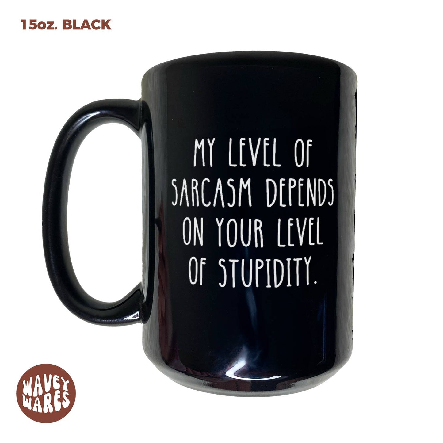 My Level Of Sarcasm Depends On Your Level Of Stupidity Black Mug