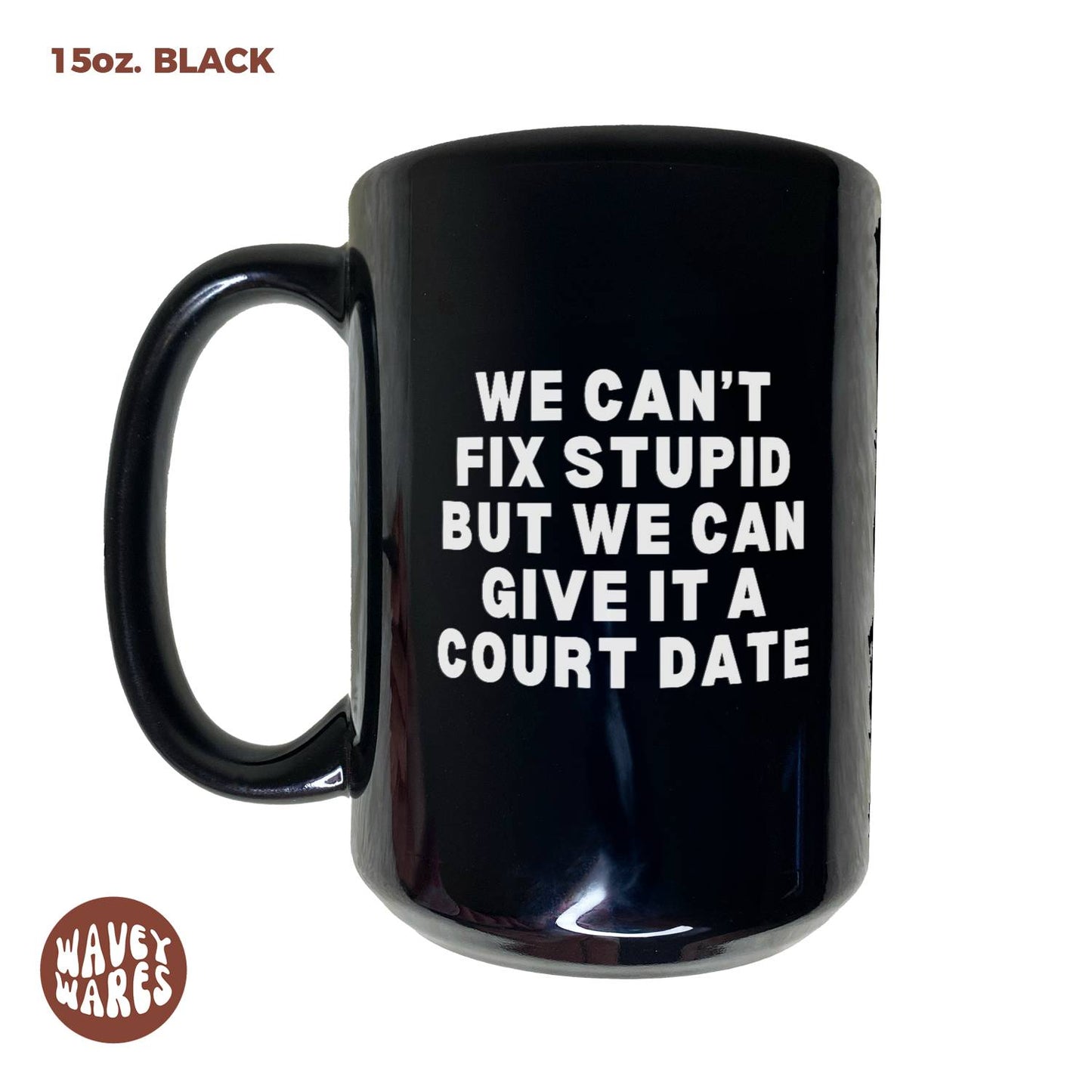 We Can't Fix Stupid But We Can Give It A Court Date Black Mug