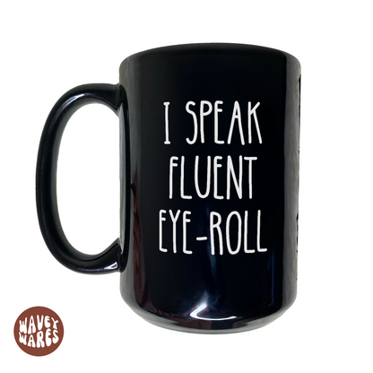 WaveyWares® I Speak Fluent Eye-Roll Funny Sarcastic Black Mug