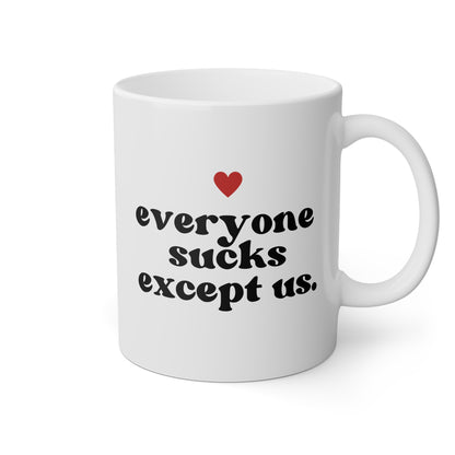 Everyone Sucks Except Us 11oz white funny large coffee mug gift for best friend bestie bff her boyfriend husband anniversary waveywares wavey wares wavywares wavy wares 