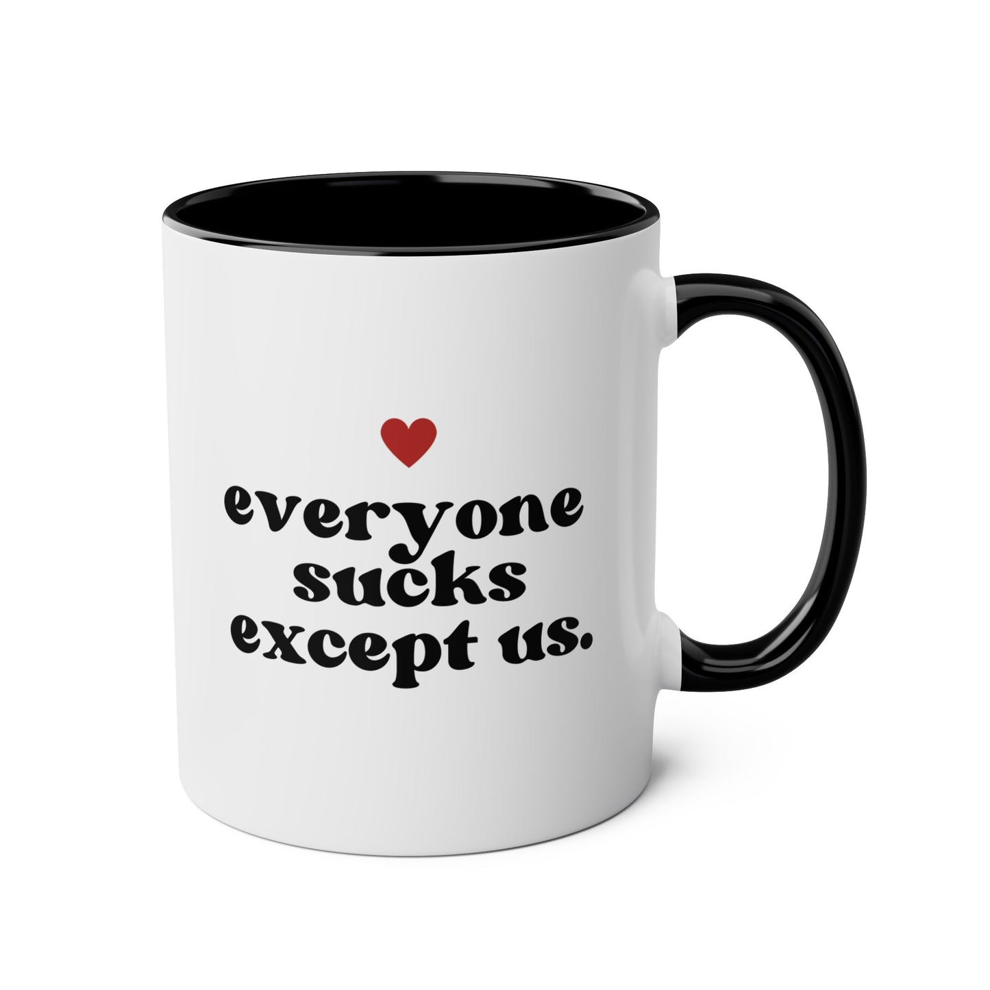 Everyone Sucks Except Us 11oz white with black accent funny large coffee mug gift for best friend bestie bff her boyfriend husband anniversary waveywares wavey wares wavywares wavy wares