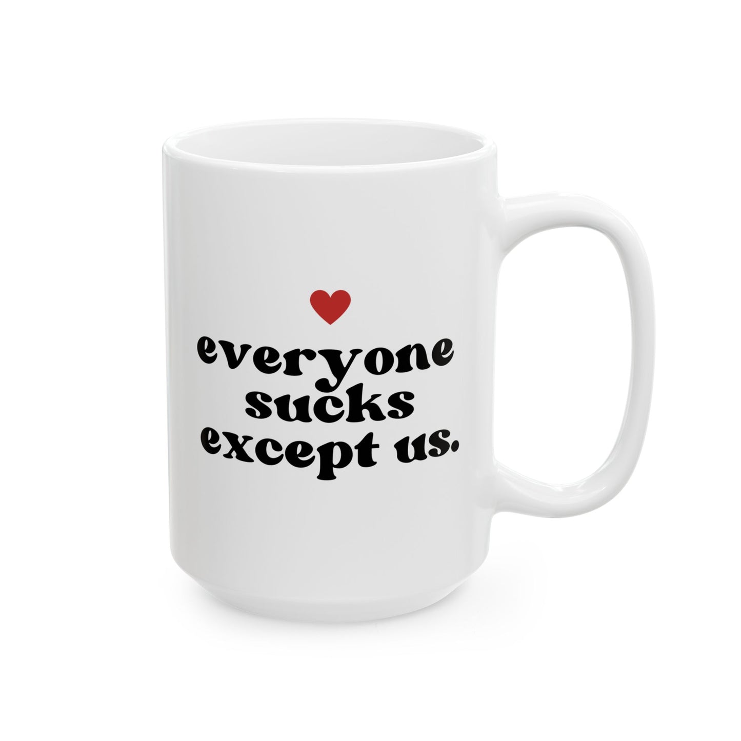 Everyone Sucks Except Us 15oz white funny large coffee mug gift for best friend bestie bff her boyfriend husband anniversary waveywares wavey wares wavywares wavy wares