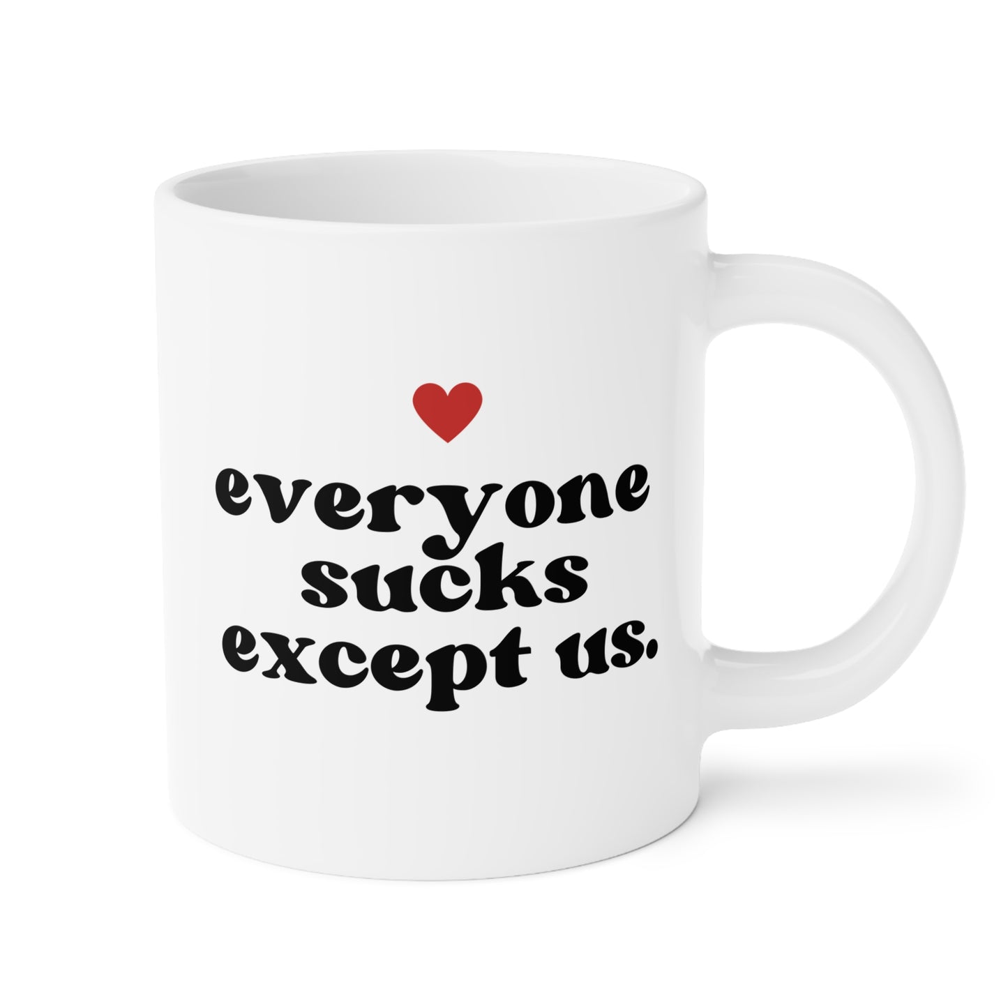 Everyone Sucks Except Us 20oz white funny large coffee mug gift for best friend bestie bff her boyfriend husband anniversary waveywares wavey wares wavywares wavy wares