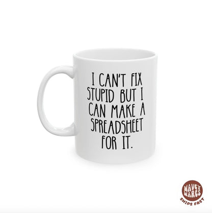 I Can't Fix Stupid But I Can Make A Spreadsheet For It Mug