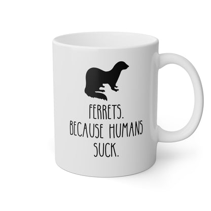 Ferrets Because Humans Suck 11oz white funny large coffee mug gift for cute ferret mom lover owner waveywares wavey wares wavywares wavy wares