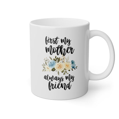 First My Mother Always My Friend 11oz white funny large coffee mug gift for­ mom mother's day from daughter custom waveywares wavey wares wavywares wavy wares