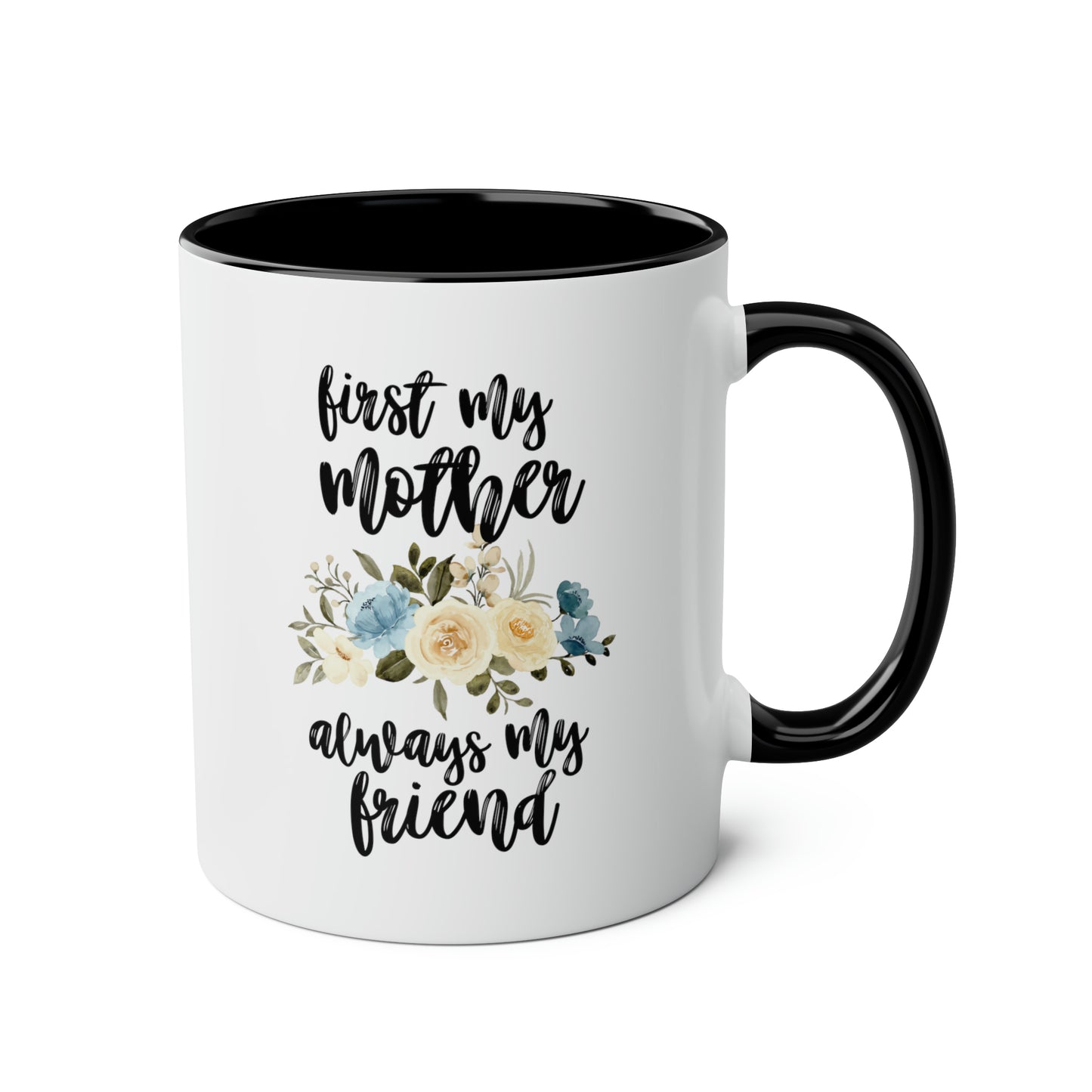 First My Mother Always My Friend 11oz white with black accent funny large coffee mug gift for­ mom mother's day from daughter custom waveywares wavey wares wavywares wavy wares