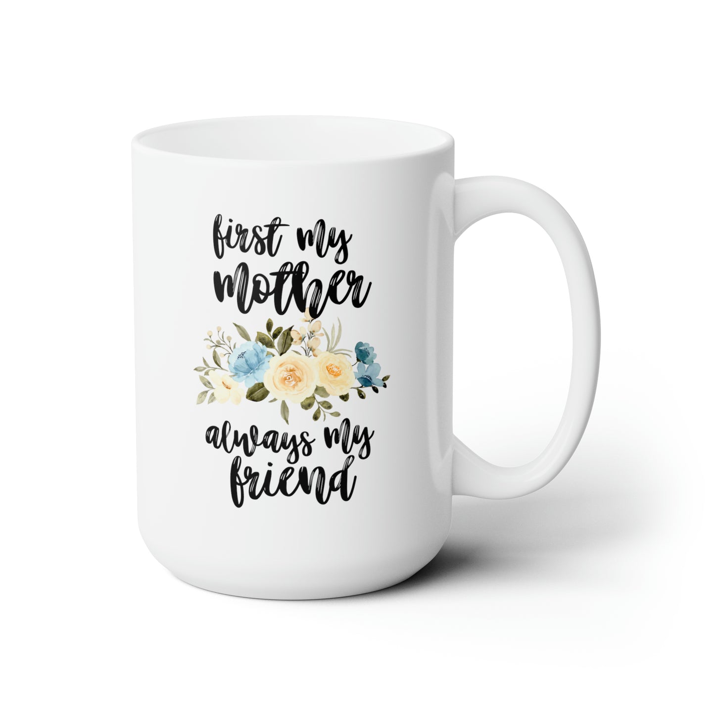 First My Mother Always My Friend 15oz white funny large coffee mug gift for­ mom mother's day from daughter custom waveywares wavey wares wavywares wavy wares